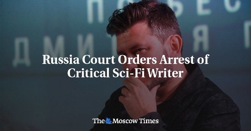 Russia Court Orders Arrest of Critical Sci-Fi Writer